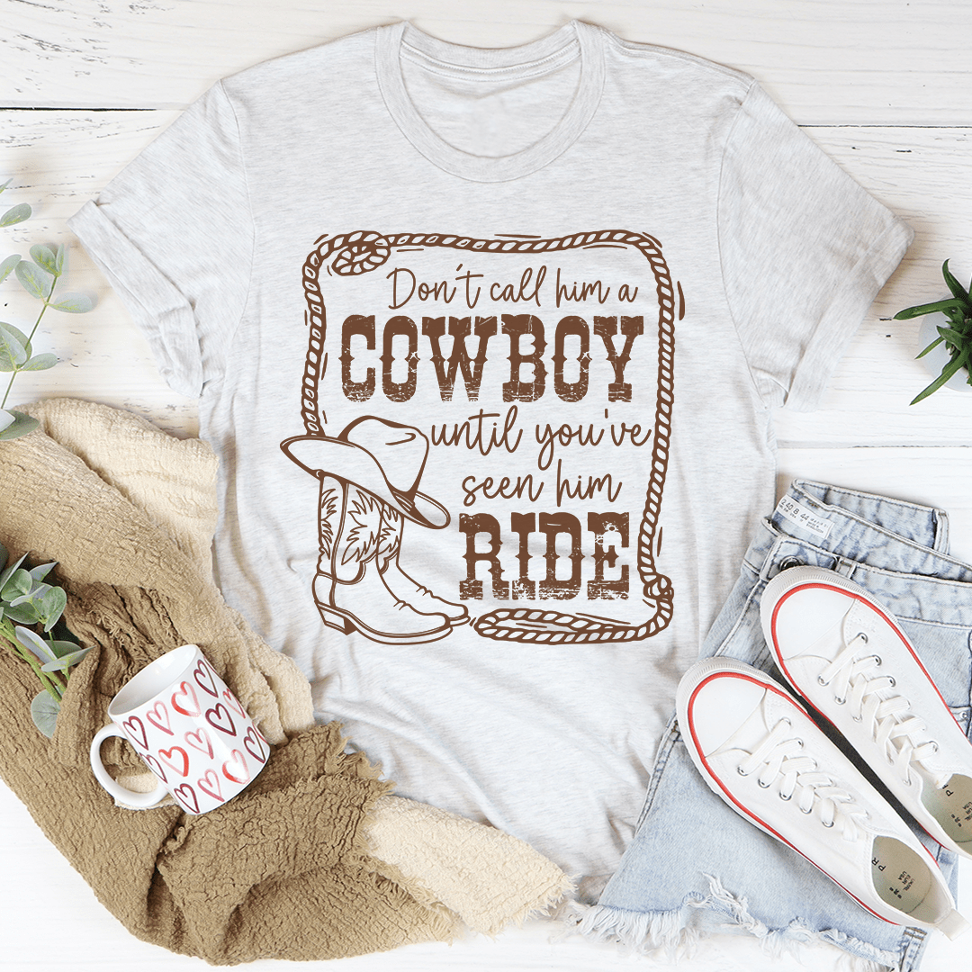 Don't Call Him A Cowboy Until You've Seen Him Ride Tee shopmerchmallow Don't Call Him A Cowboy Until You've Seen Him Ride Tee