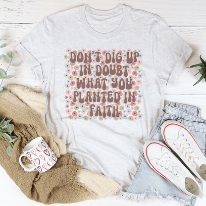 Don't Dig Up In Doubt What You Planted In Faith Tee shopmerchmallow Don't Dig Up In Doubt What You Planted In Faith Tee