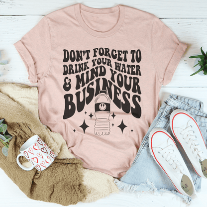 Don't Forget To Drink Your Water And Mind Your Business Tee shopmerchmallow Don't Forget To Drink Your Water And Mind Your Business Tee