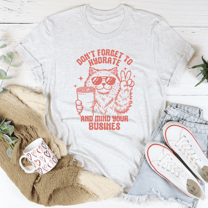 Don't Forget To Hydrate And Mind Your Busines Tee shopmerchmallow Don't Forget To Hydrate And Mind Your Busines Tee