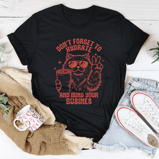 Don't Forget To Hydrate And Mind Your Busines Tee shopmerchmallow Don't Forget To Hydrate And Mind Your Busines Tee