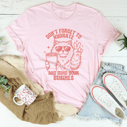 Don't Forget To Hydrate And Mind Your Busines Tee shopmerchmallow Don't Forget To Hydrate And Mind Your Busines Tee