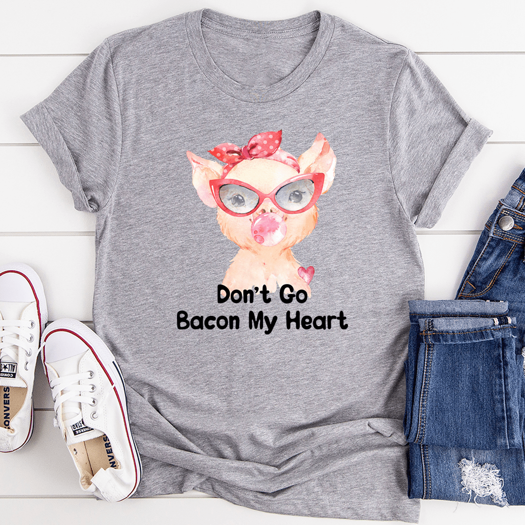 Don't Go Bacon My Heart Tee shopmerchmallow Don't Go Bacon My Heart Tee