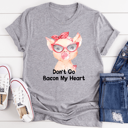 Don't Go Bacon My Heart Tee shopmerchmallow Don't Go Bacon My Heart Tee