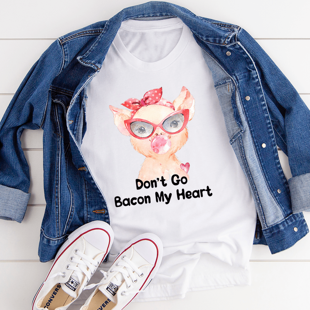 Don't Go Bacon My Heart Tee shopmerchmallow Don't Go Bacon My Heart Tee