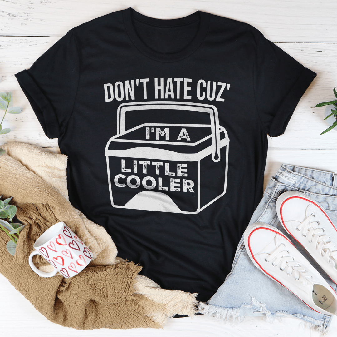 Don't Hate Cuz' I'm A Little Cooler Tee shopmerchmallow Don't Hate Cuz' I'm A Little Cooler Tee