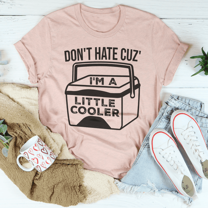 Don't Hate Cuz' I'm A Little Cooler Tee shopmerchmallow Don't Hate Cuz' I'm A Little Cooler Tee