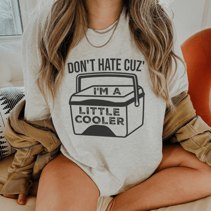 Don't Hate Cuz' I'm A Little Cooler Tee shopmerchmallow Don't Hate Cuz' I'm A Little Cooler Tee