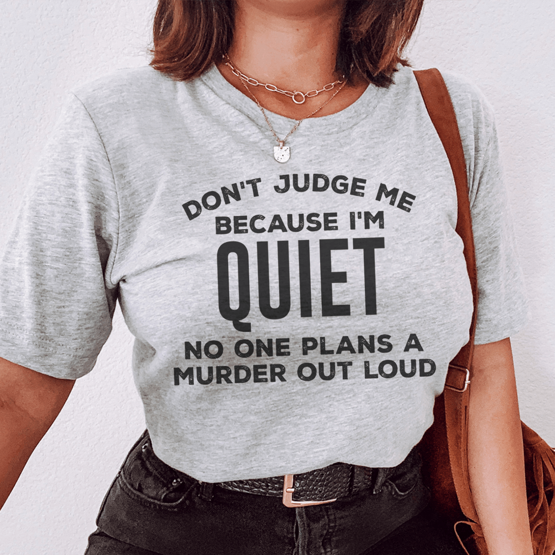 Don't Judge Me Because I'm Quiet Tee shopmerchmallow Don't Judge Me Because I'm Quiet Tee