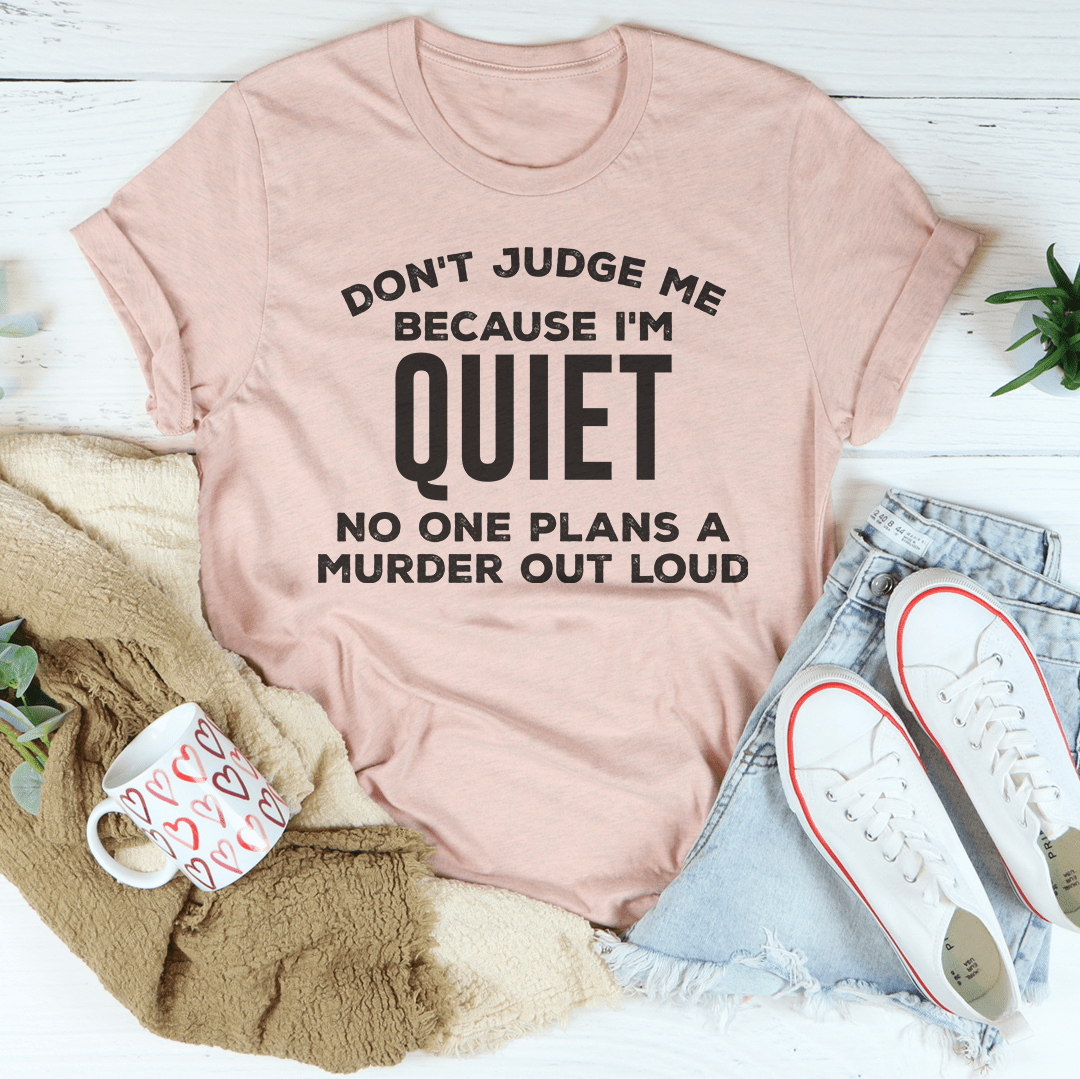 Don't Judge Me Because I'm Quiet Tee shopmerchmallow Don't Judge Me Because I'm Quiet Tee