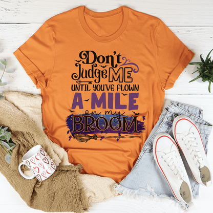 Don't Judge Me Until You've Flown A Mile On My Broom Tee shopmerchmallow Don't Judge Me Until You've Flown A Mile On My Broom Tee