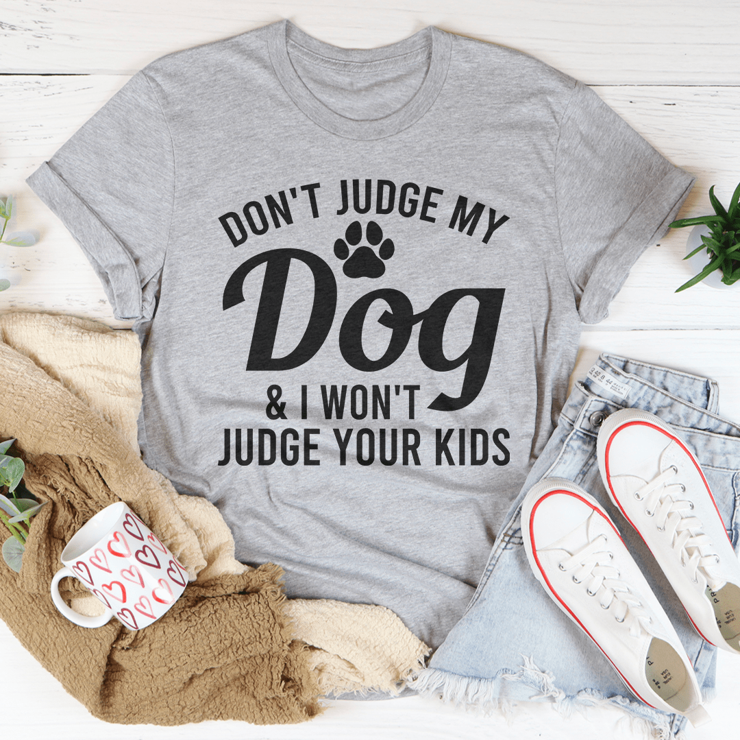 Don't Judge My Dog & I Won't Judge Your Kids Tee shopmerchmallow Don't Judge My Dog & I Won't Judge Your Kids Tee