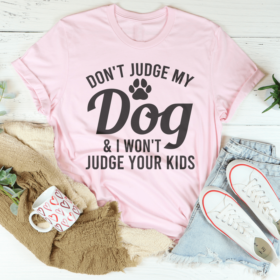 Don't Judge My Dog & I Won't Judge Your Kids Tee shopmerchmallow Don't Judge My Dog & I Won't Judge Your Kids Tee