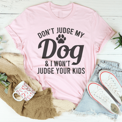 Don't Judge My Dog & I Won't Judge Your Kids Tee shopmerchmallow Don't Judge My Dog & I Won't Judge Your Kids Tee