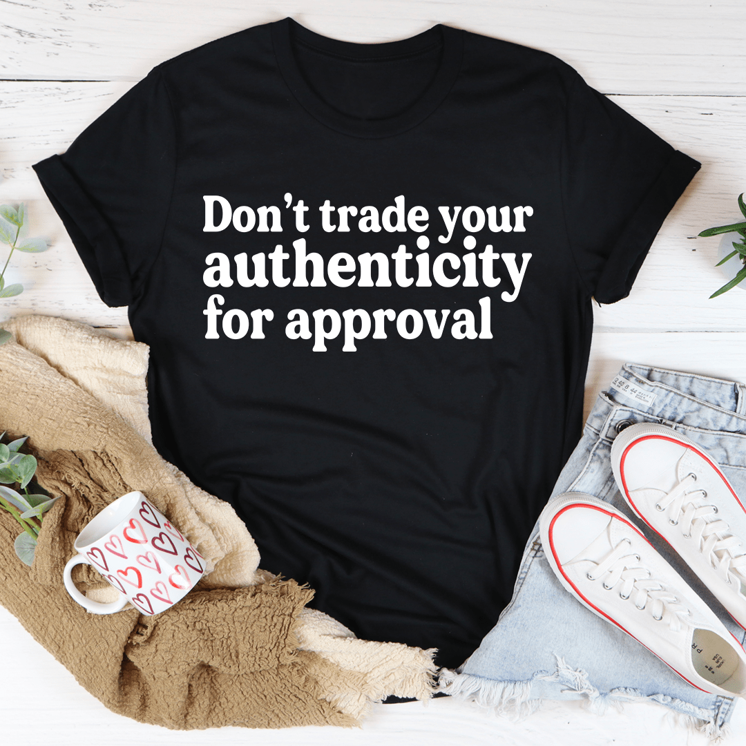 Don't Trade Your Authenticity For Approval Tee shopmerchmallow Don't Trade Your Authenticity For Approval Tee