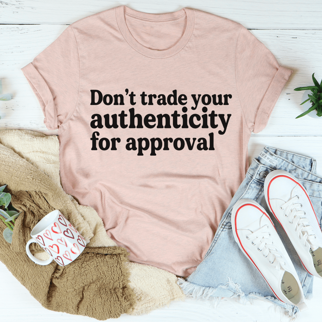 Don't Trade Your Authenticity For Approval Tee shopmerchmallow Don't Trade Your Authenticity For Approval Tee