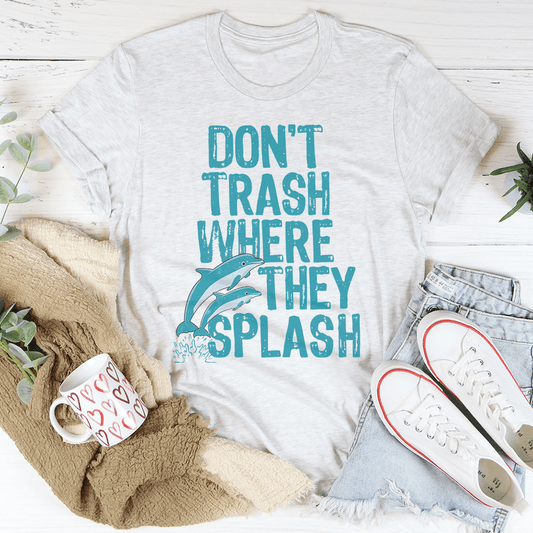 Don't Trash Where They Splash Tee shopmerchmallow Don't Trash Where They Splash Tee