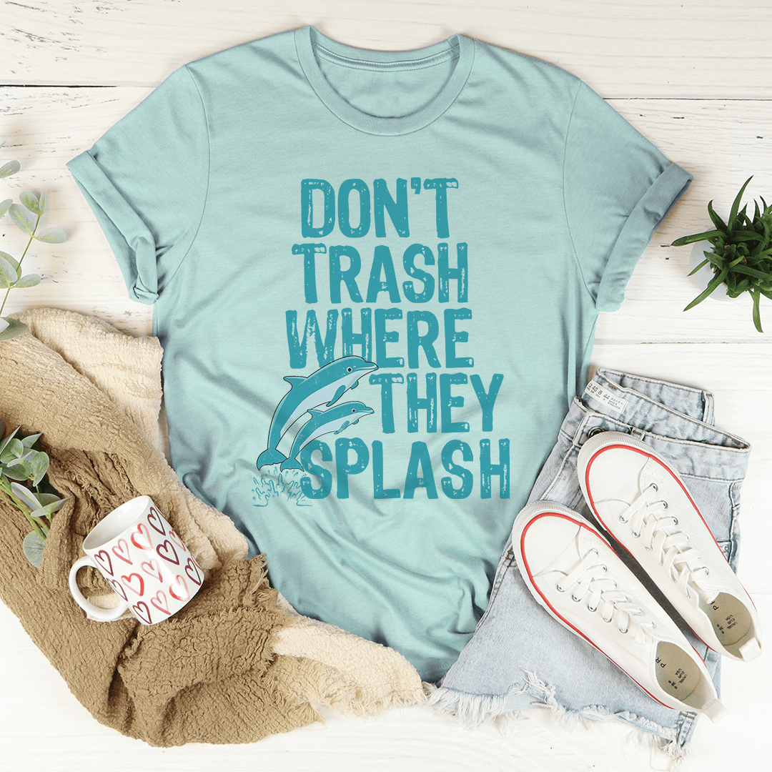 Don't Trash Where They Splash Tee shopmerchmallow Don't Trash Where They Splash Tee