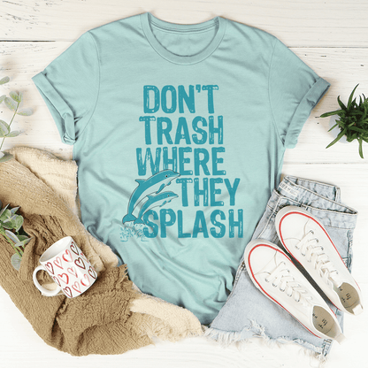 Don't Trash Where They Splash Tee shopmerchmallow Don't Trash Where They Splash Tee