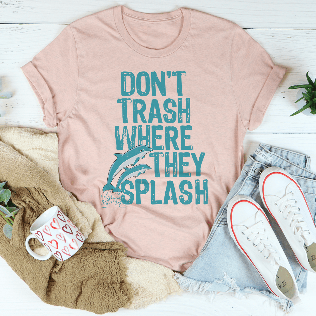 Don't Trash Where They Splash Tee shopmerchmallow Don't Trash Where They Splash Tee