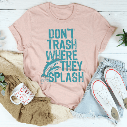 Don't Trash Where They Splash Tee shopmerchmallow Don't Trash Where They Splash Tee