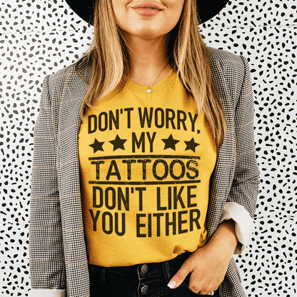 Don't Worry My Tattoos Don't Like You Either Tee shopmerchmallow Don't Worry My Tattoos Don't Like You Either Tee