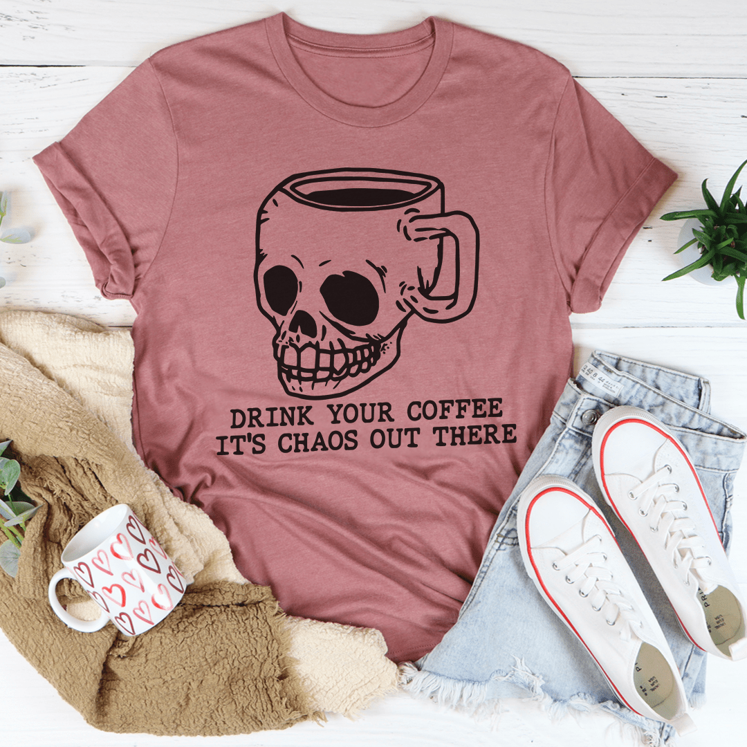Drink Your Coffee It's Chaos Out There Tee shopmerchmallow Drink Your Coffee It's Chaos Out There Tee