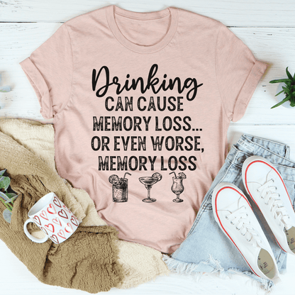 Drinking Can Cause Memory Loss Tee