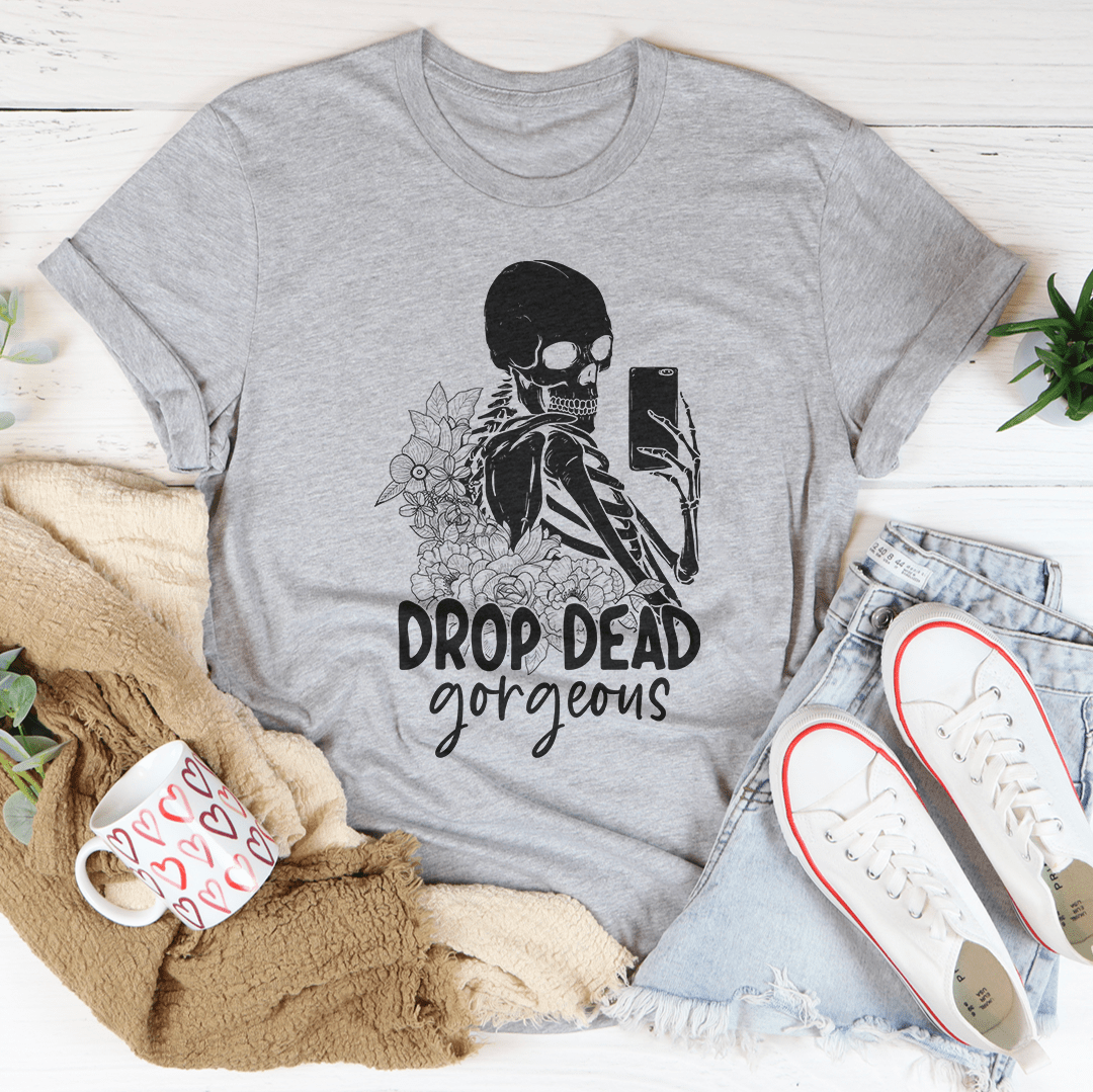 Drop Dead Gorgeous Tee shopmerchmallow Drop Dead Gorgeous Tee