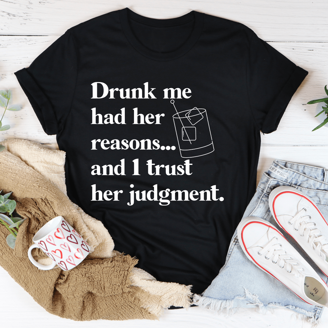 Drunk Me Had Her Reasons Tee shopmerchmallow Drunk Me Had Her Reasons Tee