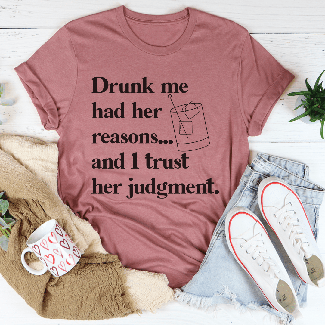 Drunk Me Had Her Reasons Tee shopmerchmallow Drunk Me Had Her Reasons Tee