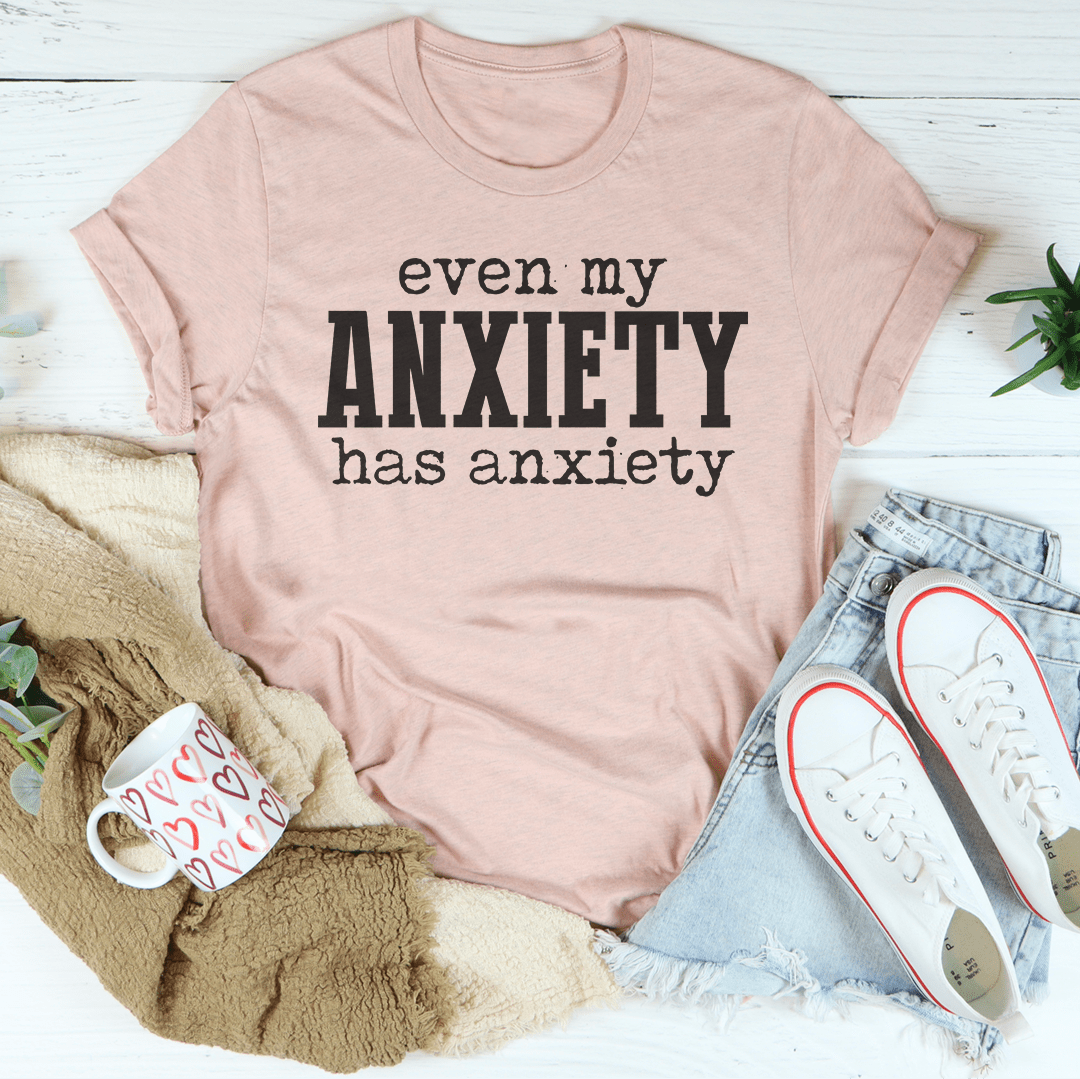 Even My Anxiety Has Anxiety Tee shopmerchmallow Even My Anxiety Has Anxiety Tee