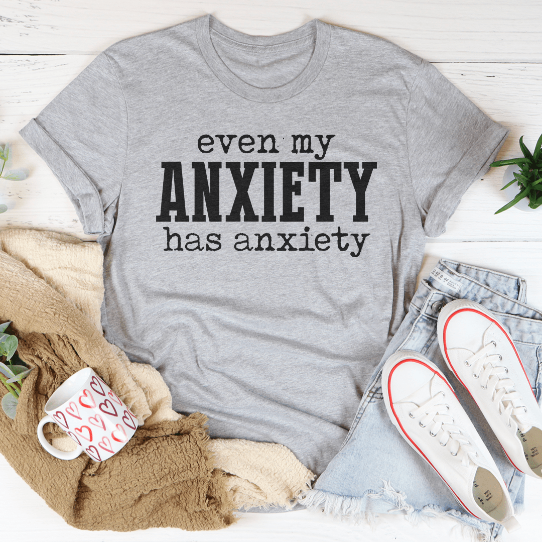 Even My Anxiety Has Anxiety Tee shopmerchmallow Even My Anxiety Has Anxiety Tee