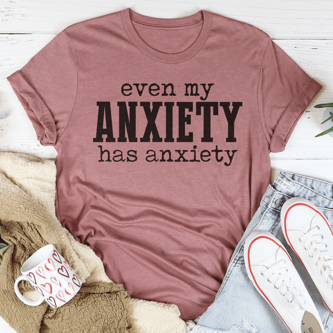 Even My Anxiety Has Anxiety Tee shopmerchmallow Even My Anxiety Has Anxiety Tee