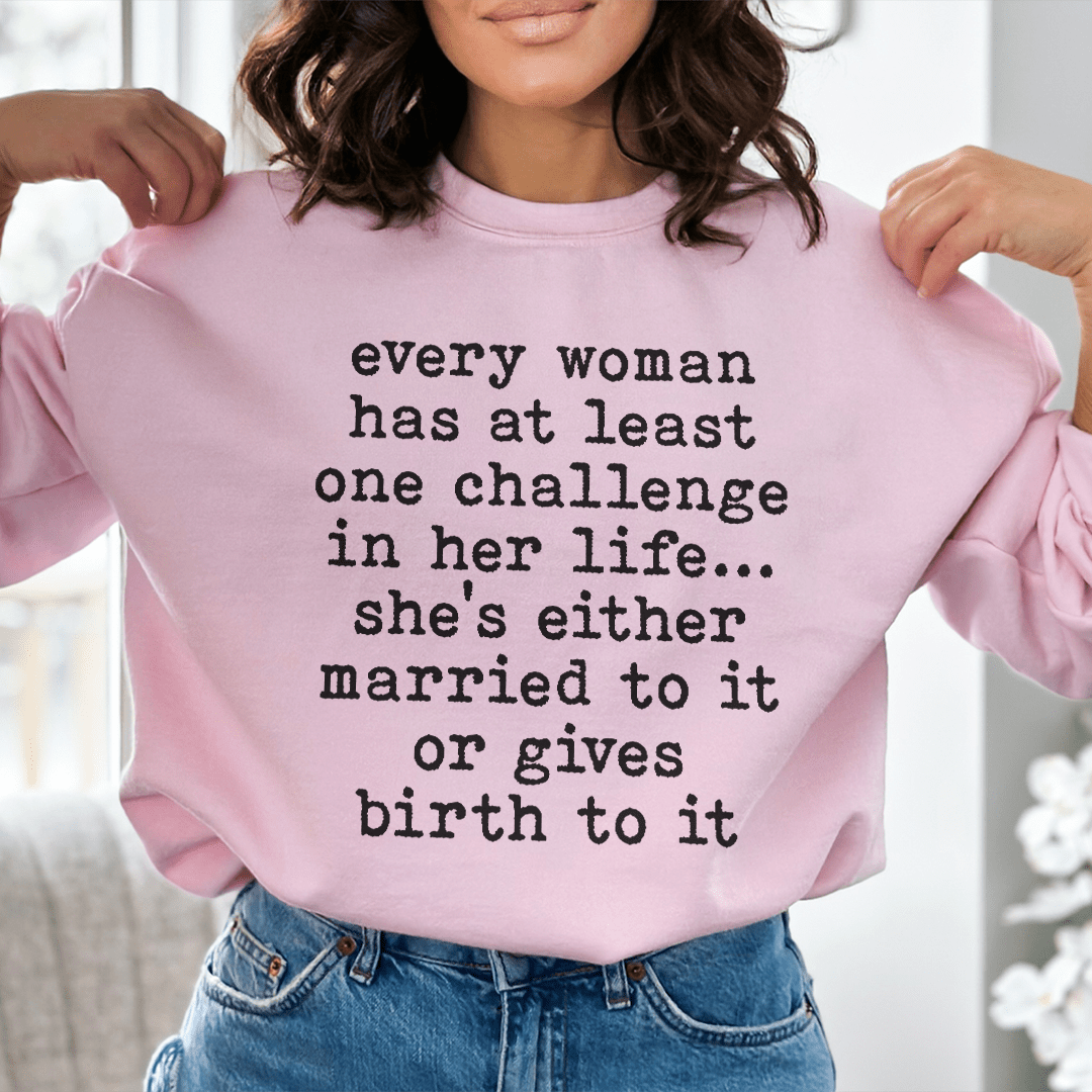 Every Woman Has At Least One Challenge In Life shopmerchmallow Every Woman Has At Least One Challenge In Life