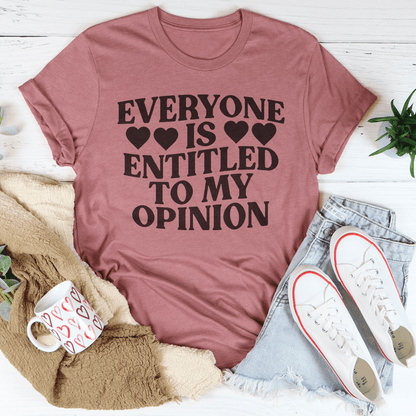 Everyone Is Entitled To My Opinion Tee shopmerchmallow Everyone Is Entitled To My Opinion Tee