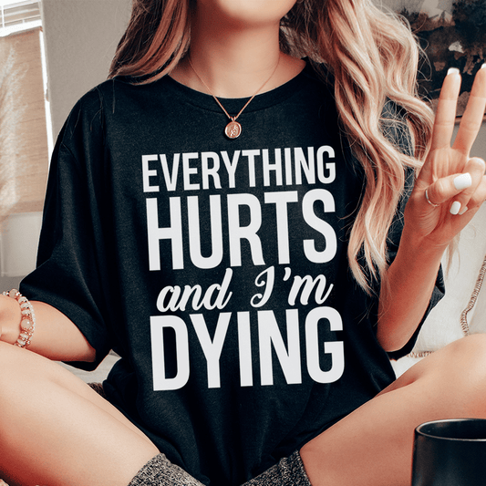 Everything Hurts And I'm Dying Tee shopmerchmallow Everything Hurts And I'm Dying Tee