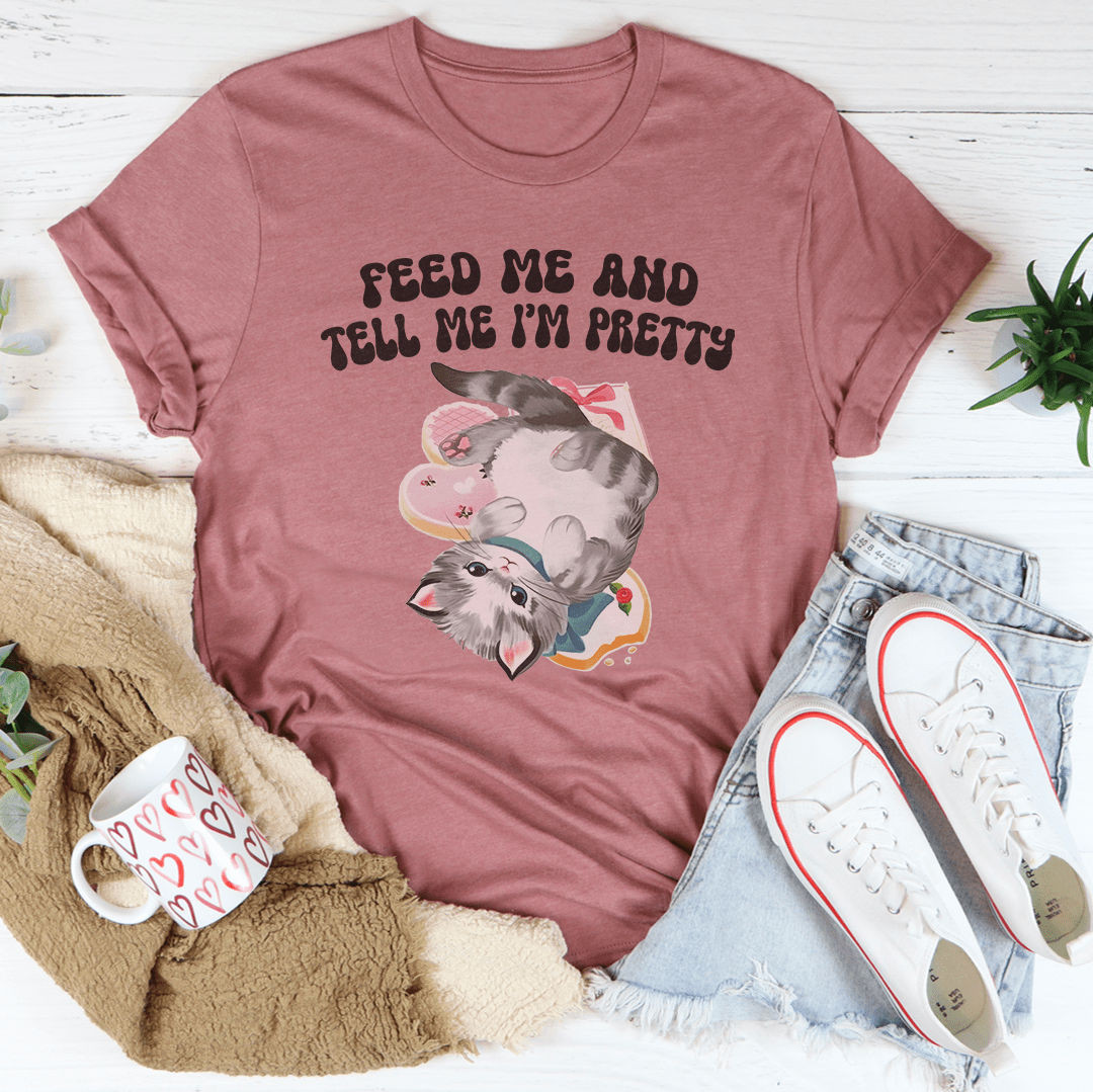 Feed Me And tell Me I'm Pretty Tee shopmerchmallow Feed Me And tell Me I'm Pretty Tee