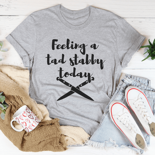 Feeling A Tad Stabby Today Tee shopmerchmallow Feeling A Tad Stabby Today Tee