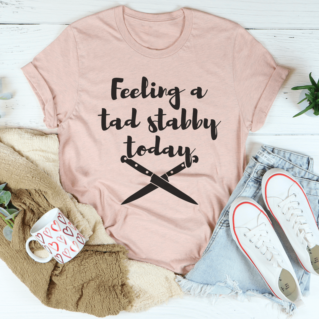 Feeling A Tad Stabby Today Tee shopmerchmallow Feeling A Tad Stabby Today Tee