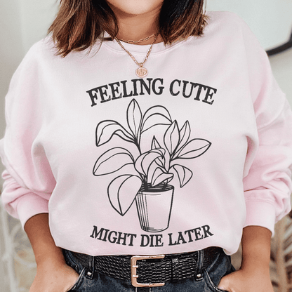 Feeling Cute Might Die Later shopmerchmallow Feeling Cute Might Die Later