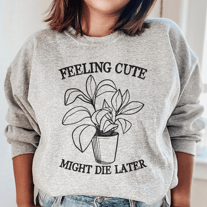 Feeling Cute Might Die Later shopmerchmallow Feeling Cute Might Die Later