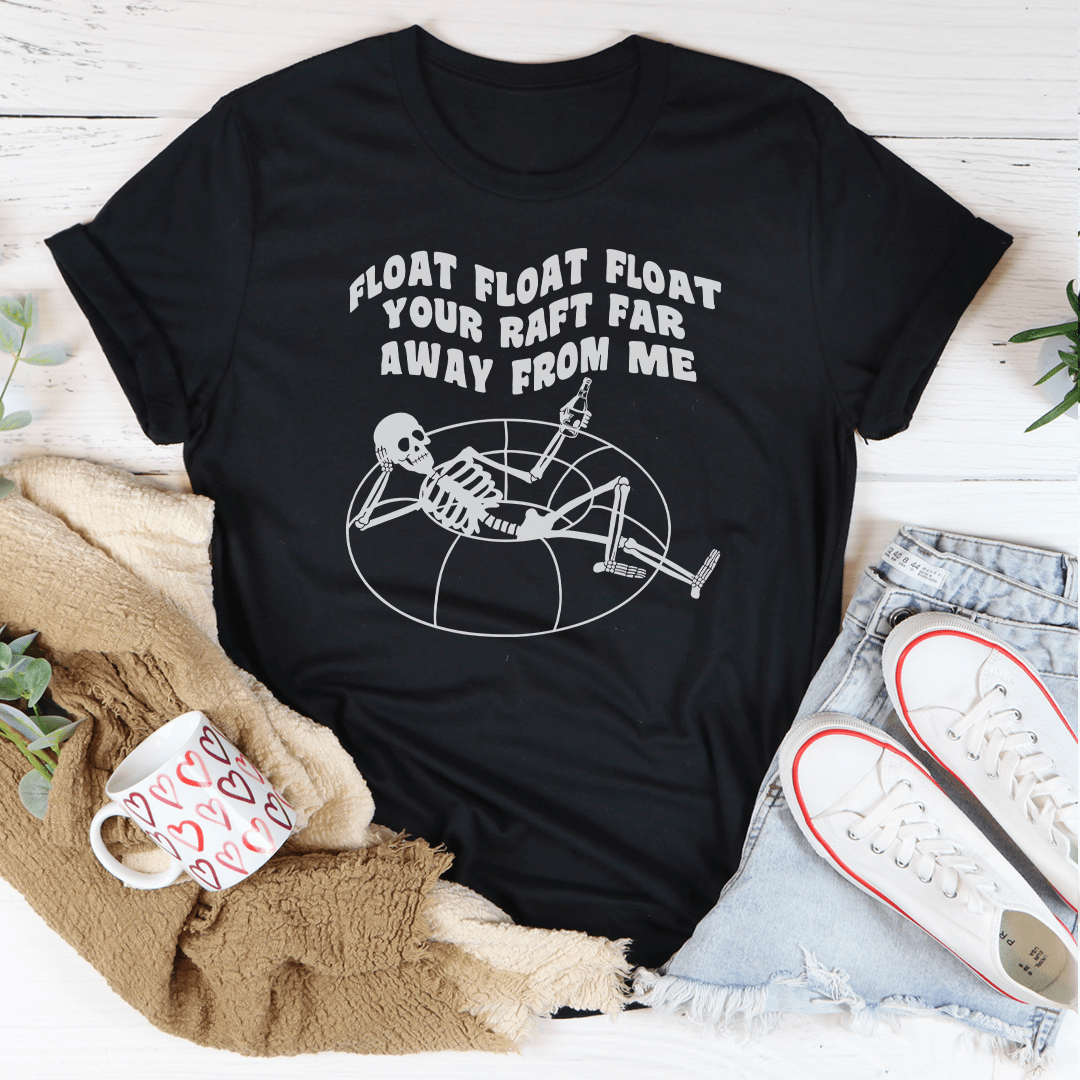 Float Your Raft Far Away From Me Tee shopmerchmallow Float Your Raft Far Away From Me Tee