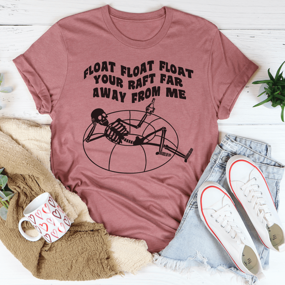 Float Your Raft Far Away From Me Tee shopmerchmallow Float Your Raft Far Away From Me Tee