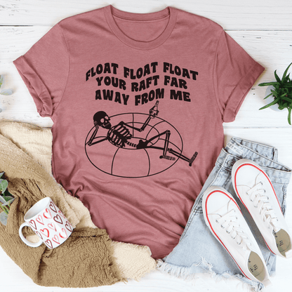 Float Your Raft Far Away From Me Tee shopmerchmallow Float Your Raft Far Away From Me Tee