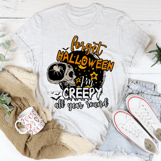 Forget Halloween I'm Creepy All Year Round Tee shopmerchmallow Forget Halloween I'm Creepy All Year Round Tee