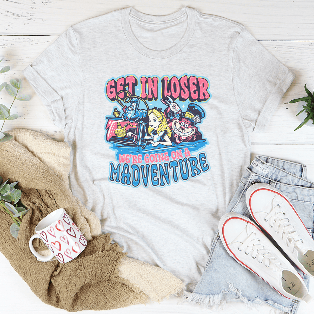 Get In Loser We're Going On A Madventure Tee shopmerchmallow Get In Loser We're Going On A Madventure Tee