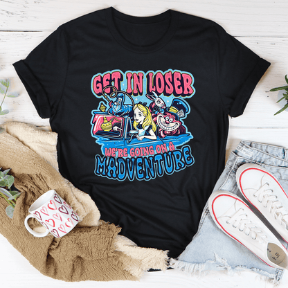 Get In Loser We're Going On A Madventure Tee shopmerchmallow Get In Loser We're Going On A Madventure Tee