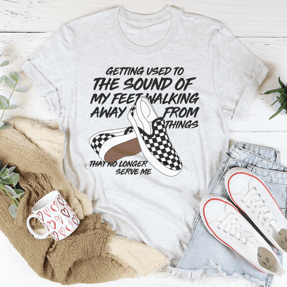 Getting Used To The Sound Of My Feet Walking Away From Things Tee shopmerchmallow Getting Used To The Sound Of My Feet Walking Away From Things Tee
