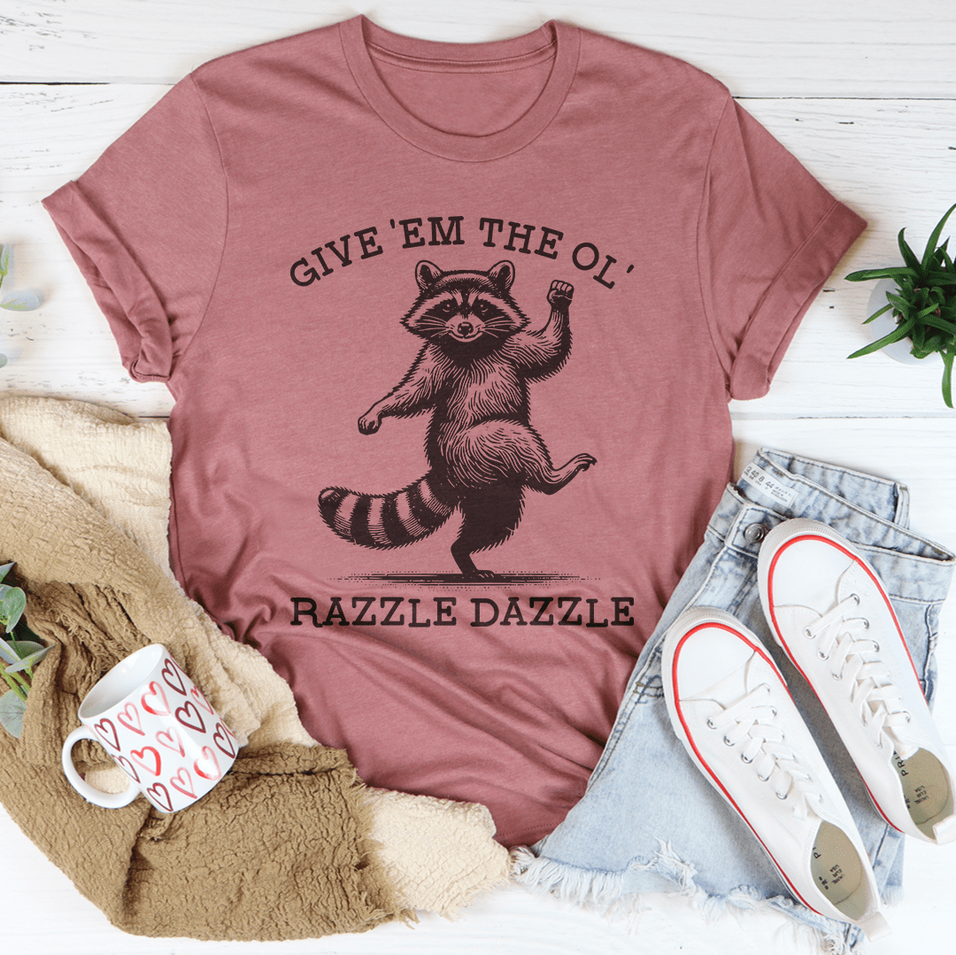 Give 'Em The Ol' Razzle Dazzle Tee shopmerchmallow Give 'Em The Ol' Razzle Dazzle Tee